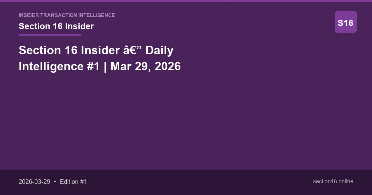 Section 16 Insider — Daily Intelligence #1 | Mar 29, 2026