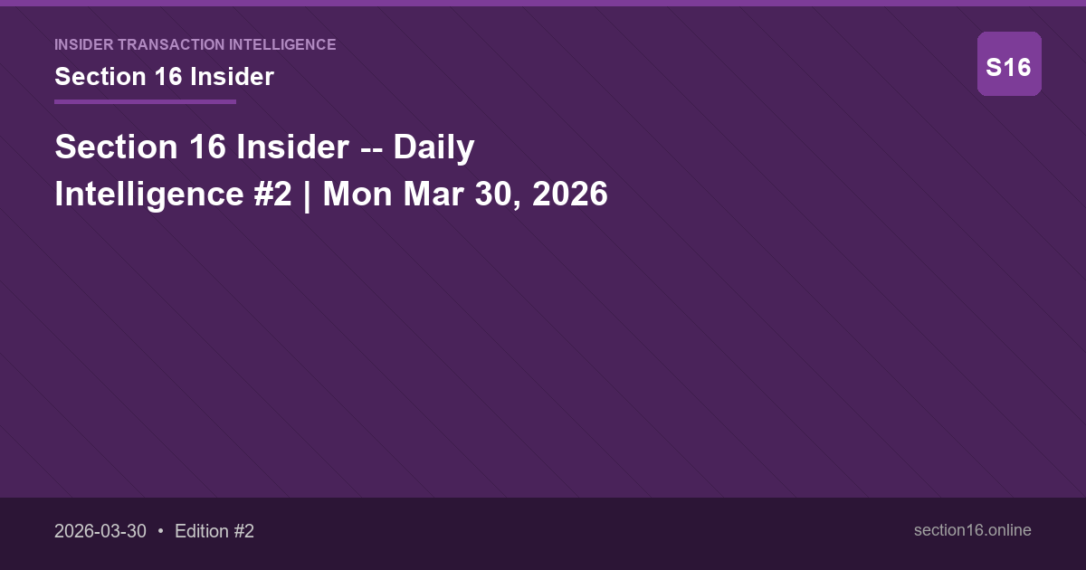 Section 16 Insider -- Daily Intelligence #2 | Mon Mar 30, 2026