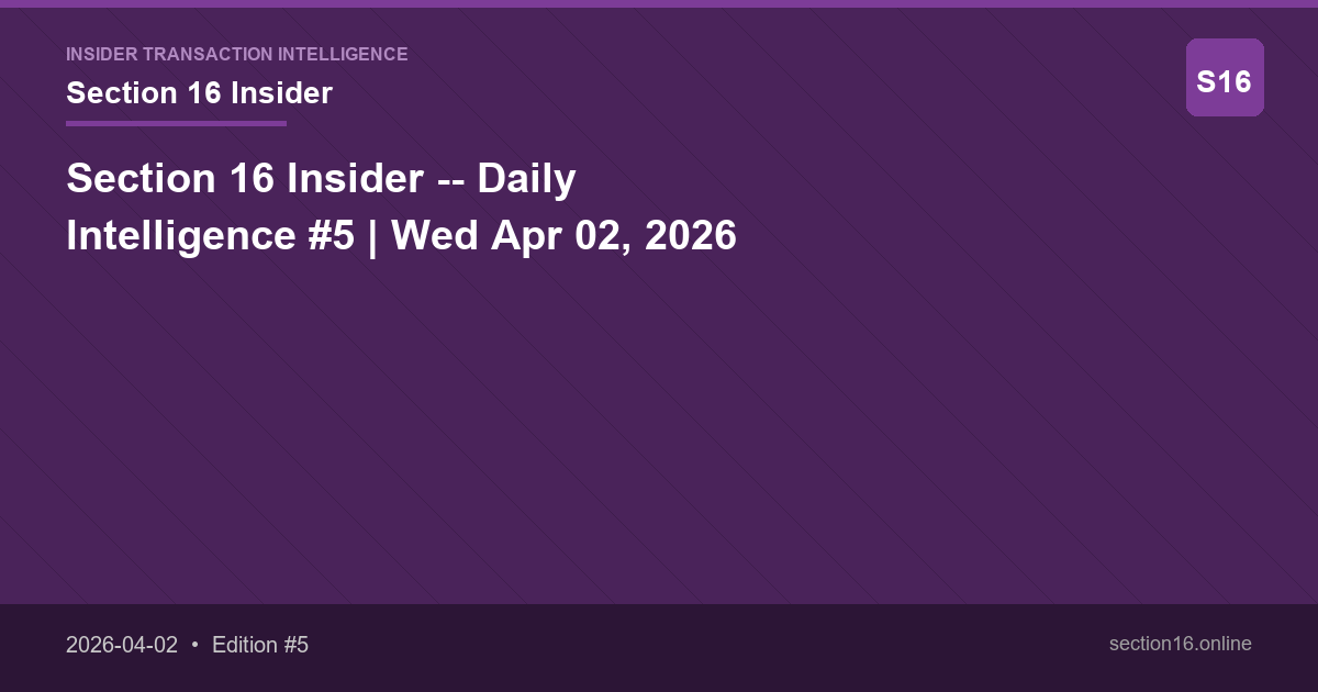 Section 16 Insider -- Daily Intelligence #5 | Wed Apr 02, 2026