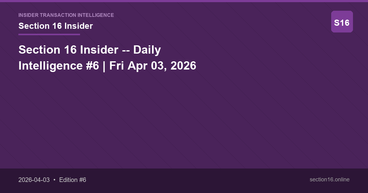 Section 16 Insider -- Daily Intelligence #6 | Fri Apr 03, 2026