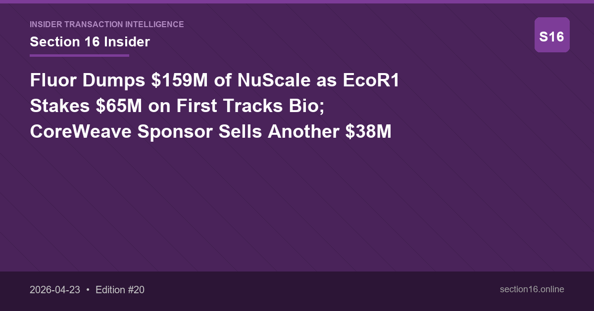 Fluor Dumps $159M of NuScale as EcoR1 Stakes $65M on First Tracks Bio; CoreWeave Sponsor Sells Another $38M