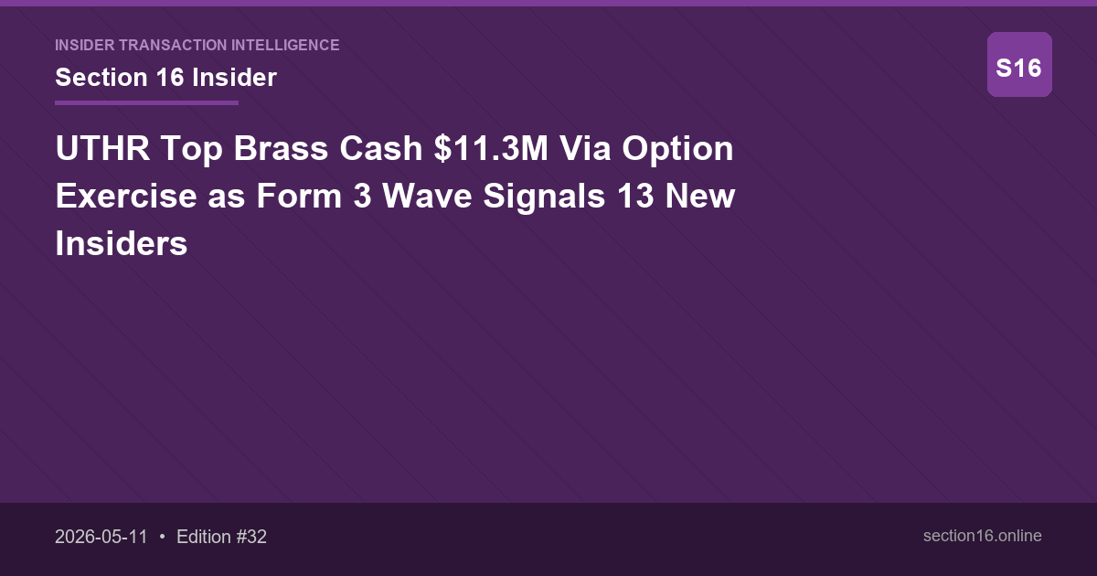 UTHR Top Brass Cash $11.3M Via Option Exercise as Form 3 Wave Signals 13 New Insiders